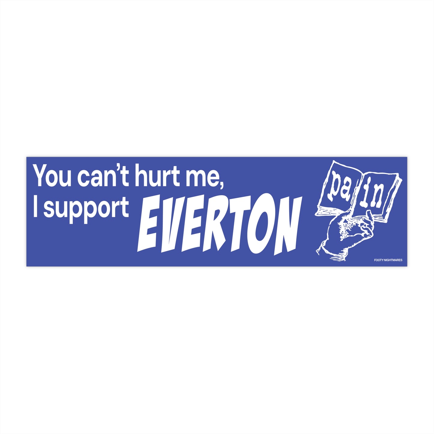 You Can't Hurt Me, I Support Everton